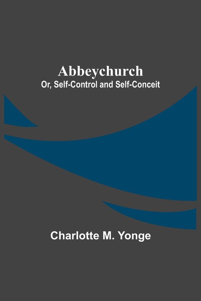Abbeychurch; Or Self-Control and Self-Conceit