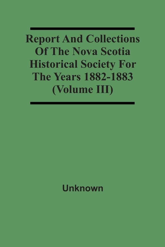 Report And Collections Of The Nova Scotia Historical Society For The Years 1882-1883 (Volume Iii)
