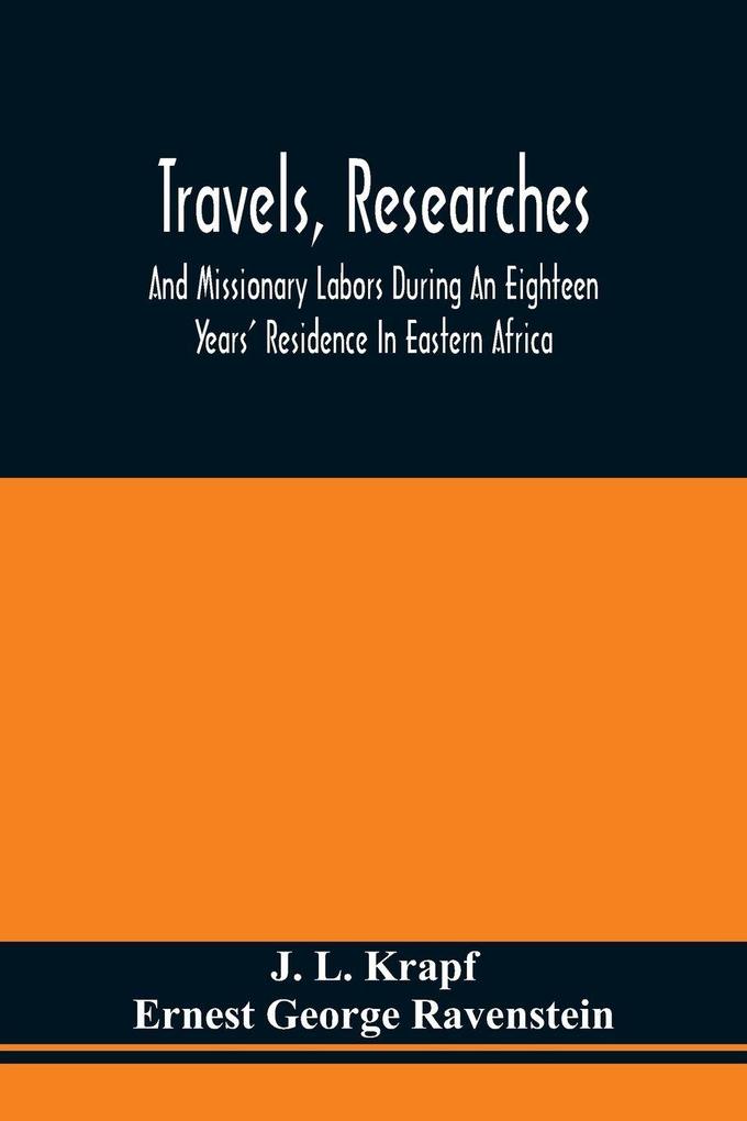 Travels Researches And Missionary Labors During An Eighteen Years' Residence In Eastern Africa