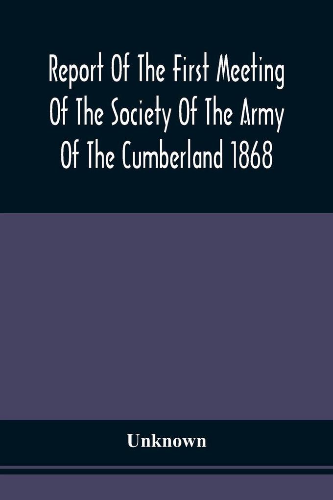 Report Of The First Meeting Of The Society Of The Army Of The Cumberland 1868