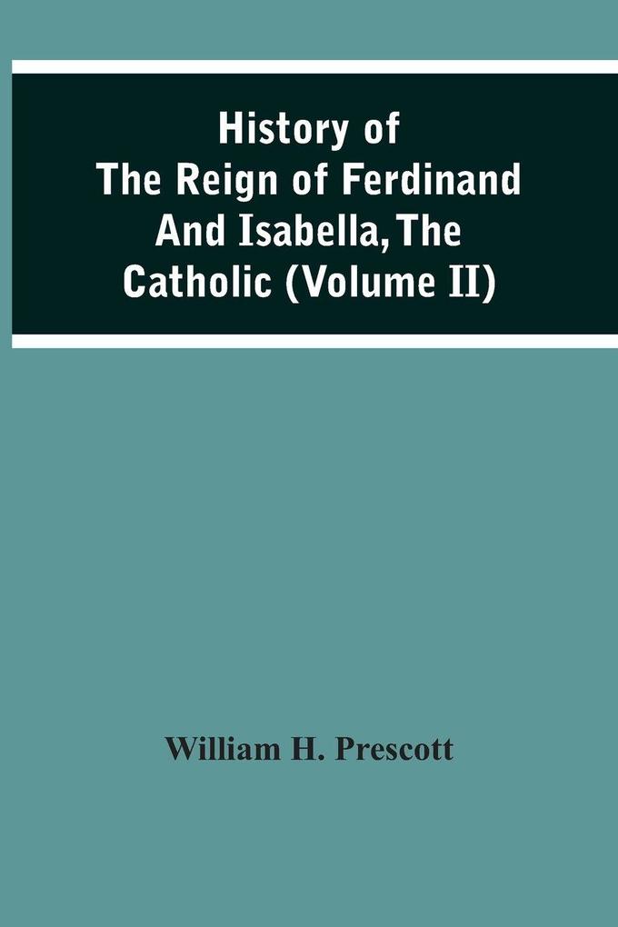 History Of The Reign Of Ferdinand And Isabella The Catholic (Volume Ii)