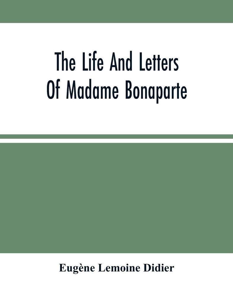 The Life And Letters Of Madame Bonaparte