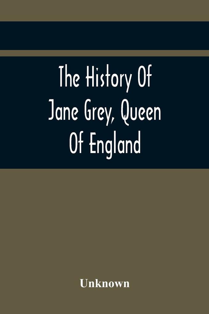 The History Of Jane Grey Queen Of England