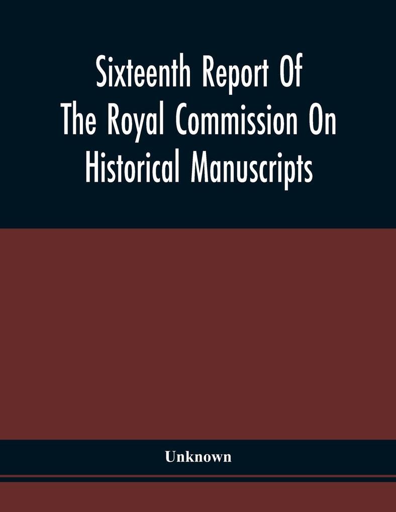 Sixteenth Report Of The Royal Commission On Historical Manuscripts