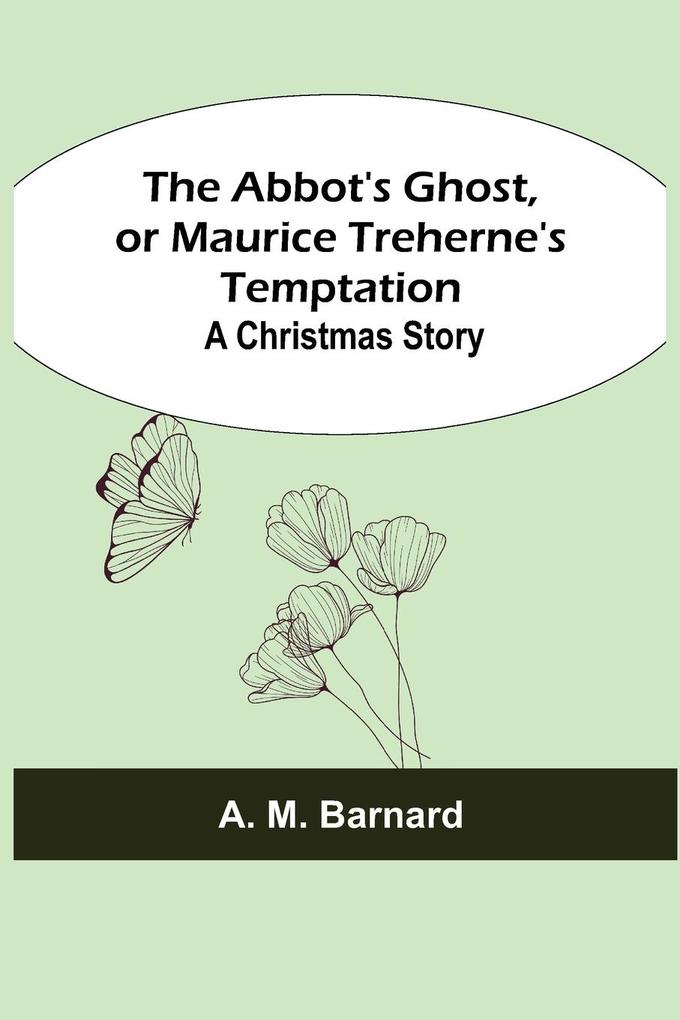 The Abbot's Ghost or Maurice Treherne's Temptation