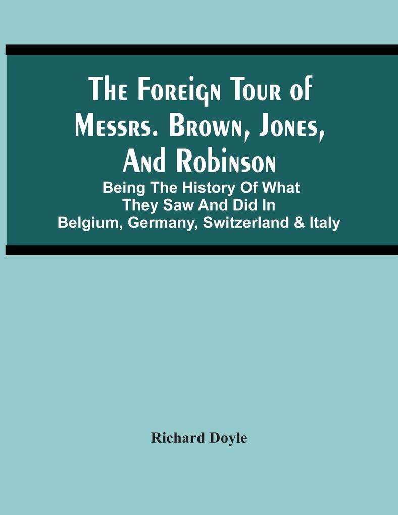 The Foreign Tour Of Messrs. Brown Jones And Robinson