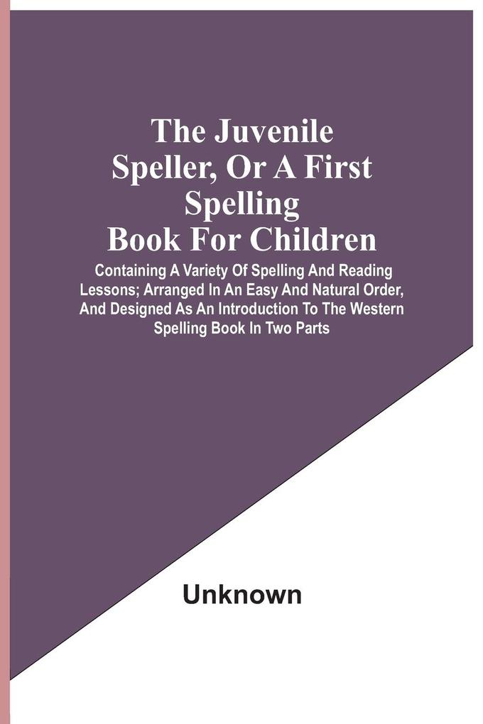 The Juvenile Speller Or A First Spelling Book For Children