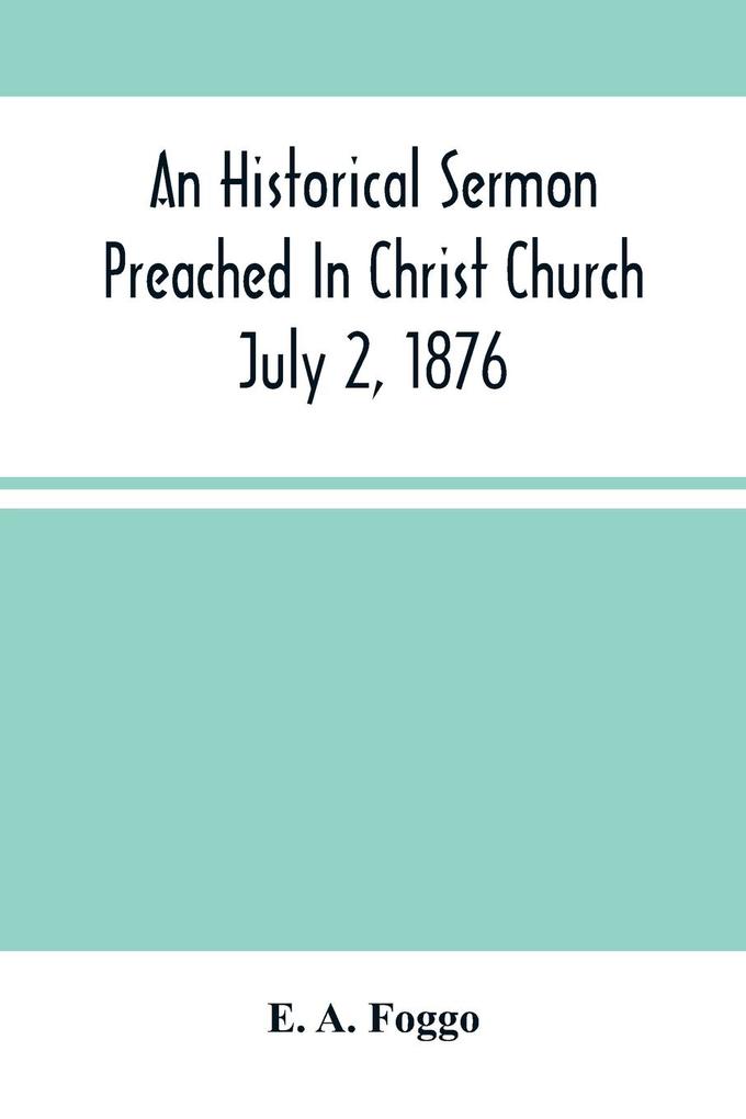 An Historical Sermon Preached In Christ Church; July 2 1876