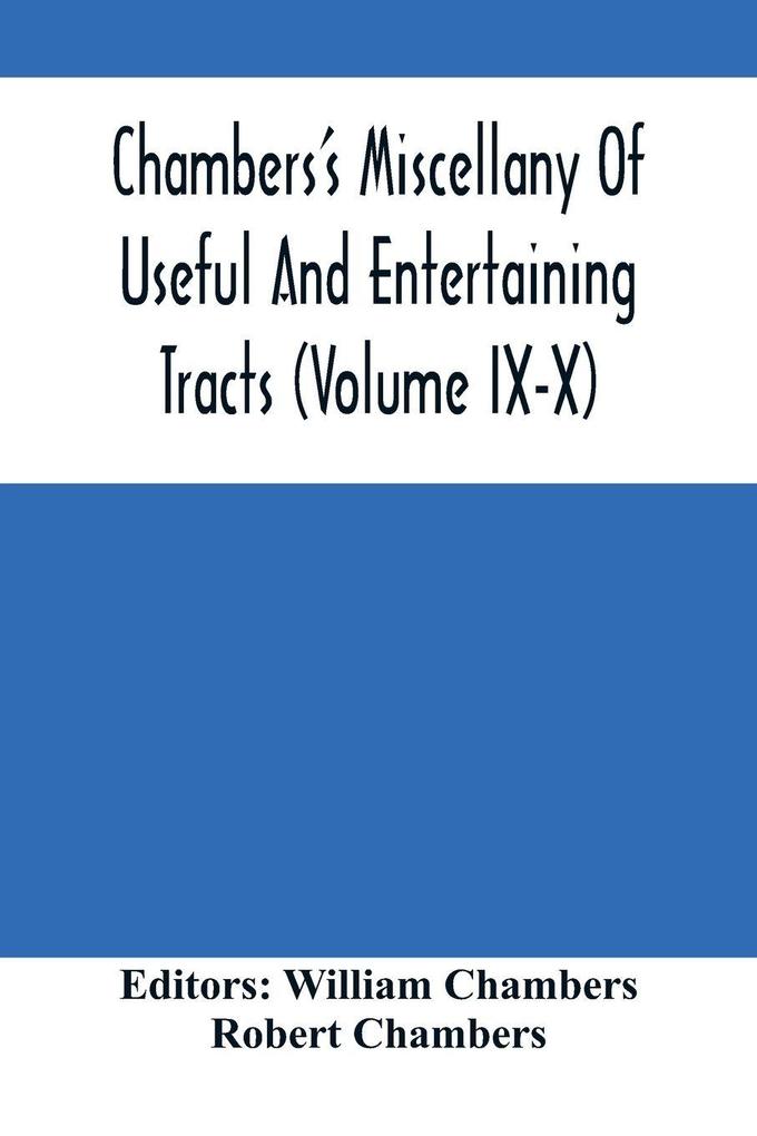 Chambers'S Miscellany Of Useful And Entertaining Tracts (Volume Ix-X)