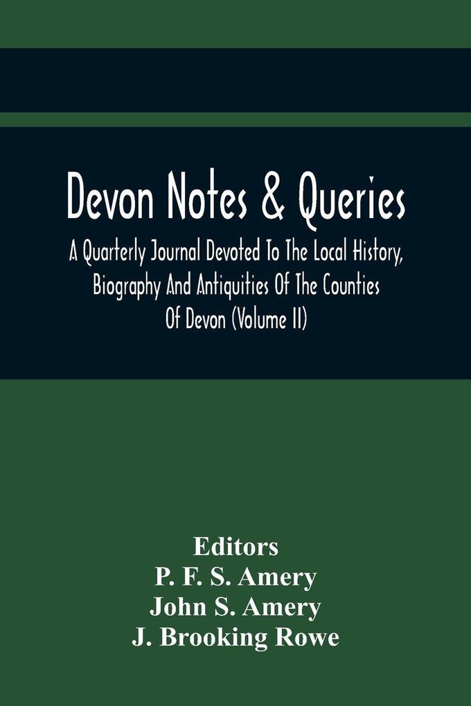 Devon Notes & Queries; A Quarterly Journal Devoted To The Local History Biography And Antiquities Of The Counties Of Devon (Volume Ii)