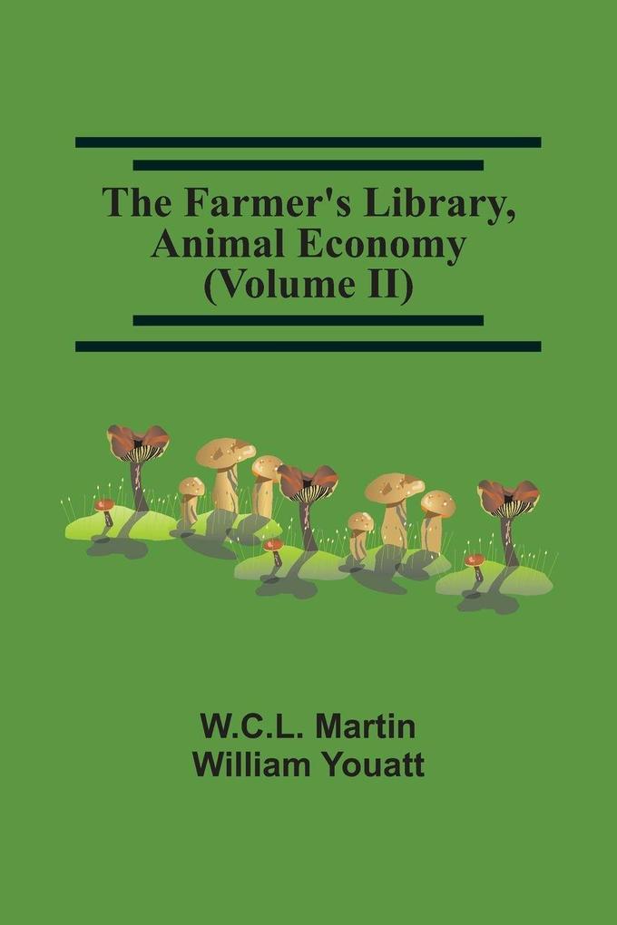 The Farmer'S Library Animal Economy (Volume Ii)