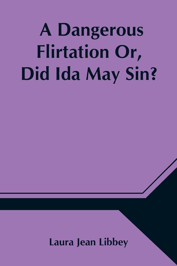 A Dangerous Flirtation Or Did Ida May Sin?