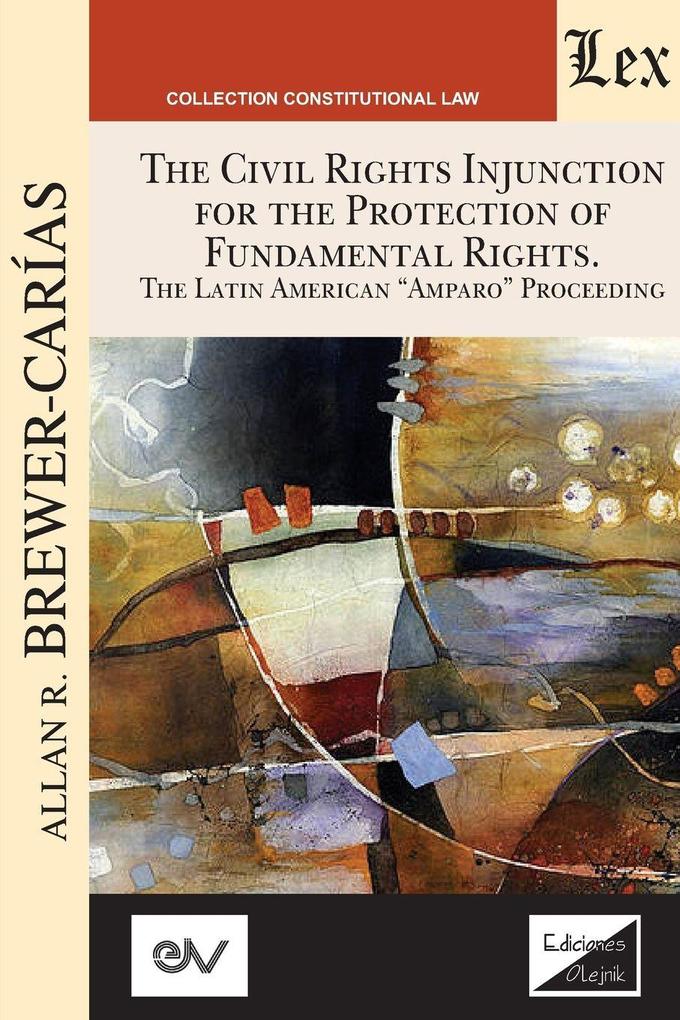 THE CIVIL RIGHTS INJUNCTION FOR THE PROTECTION OF FUNDAMENTL RIGHTS. The Latin American 'Amparo' Proceeding
