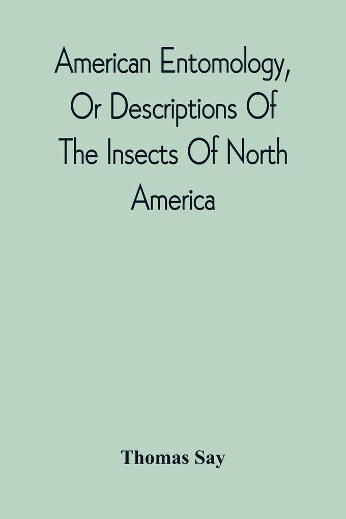 American Entomology Or Descriptions Of The Insects Of North America