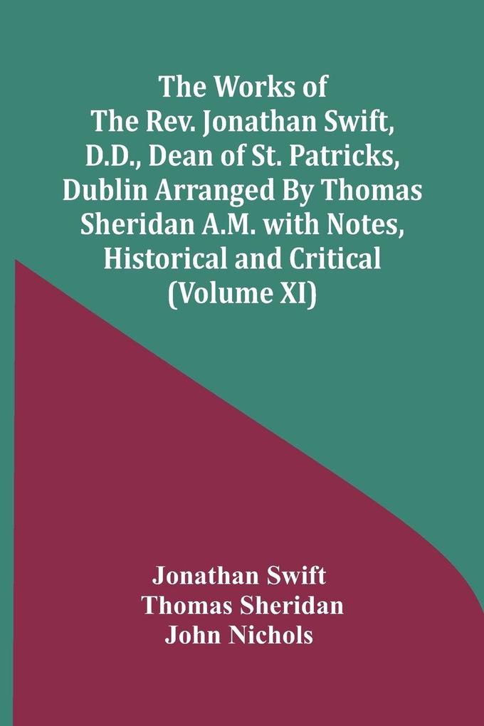 The Works Of The Rev. Jonathan Swift D.D. Dean Of St. Patricks Dublin Arranged By Thomas Sheridan A.M. With Notes Historical And Critical (Volume Xi)