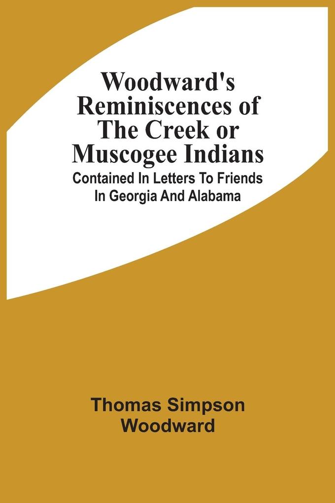 Woodward‘S Reminiscences Of The Creek Or Muscogee Indians