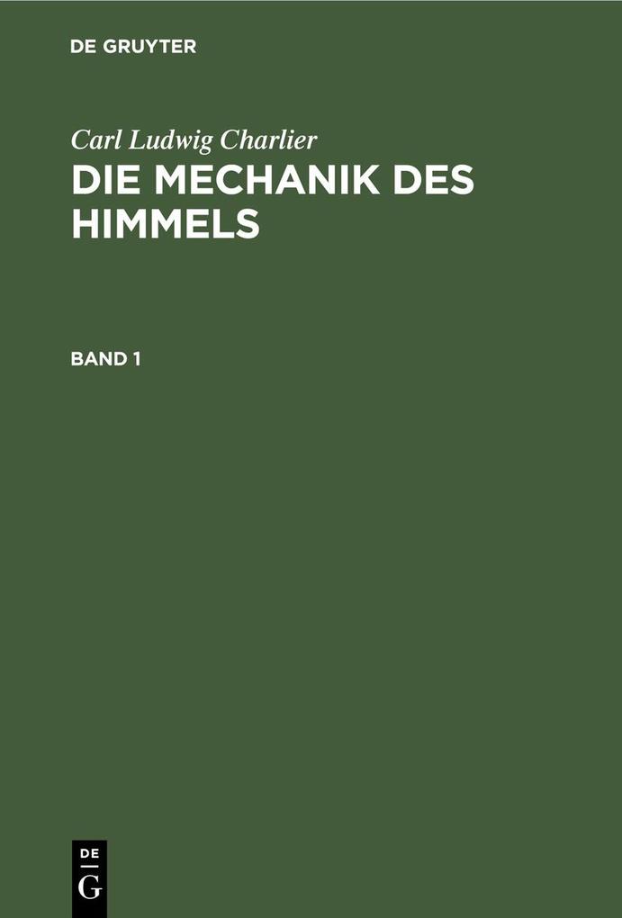 Carl Ludwig Charlier: Die Mechanik des Himmels. Band 1
