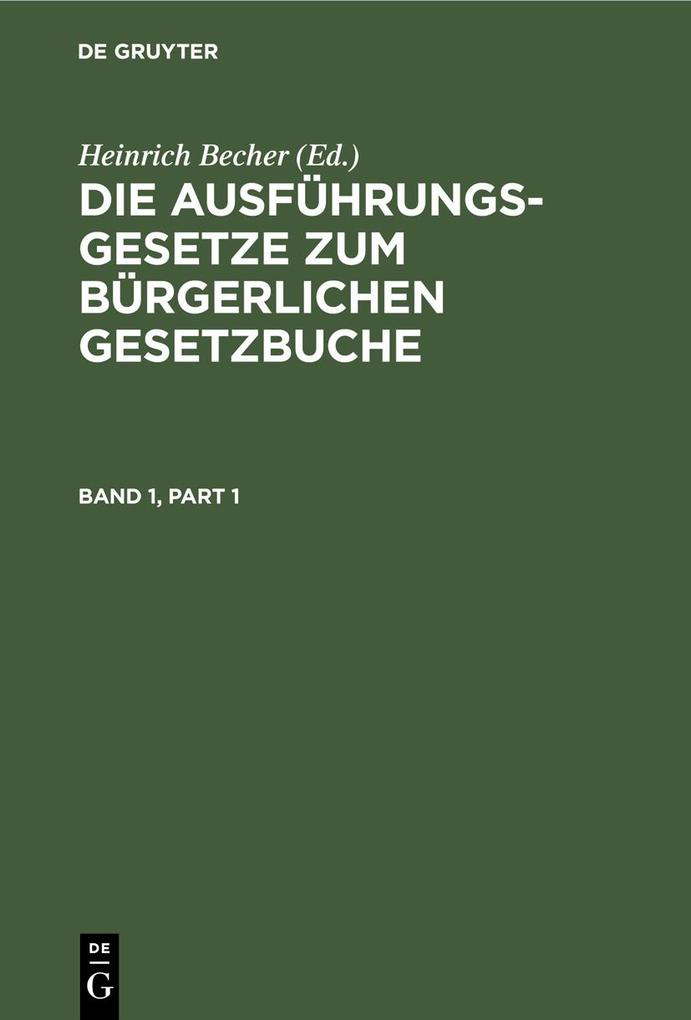 Die Ausführungsgesetze zum Bürgerlichen Gesetzbuche. Band 1