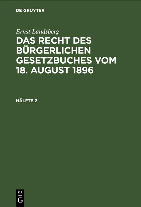 Ernst Landsberg: Das Recht des Bürgerlichen Gesetzbuches vom 18. August 1896. Hälfte 2