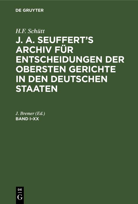 H.F. Schütt: J. A. Seuffert's Archiv für Entscheidungen der obersten Gerichte in den deutschen Staaten. Band I-XX