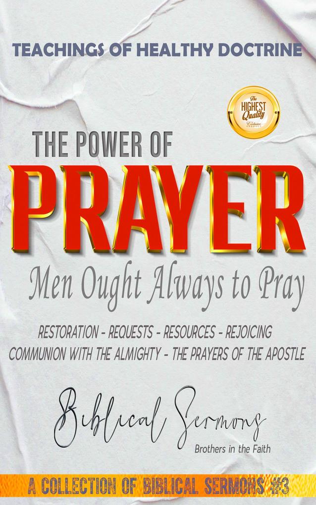 The Power of Prayer: Men Ought Always to Pray (A Collection of Biblical Sermons #3)