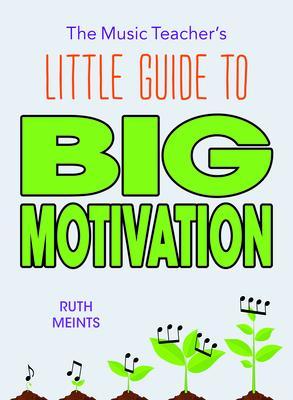 The Music Teacher‘s Little Guide to Big Motivation