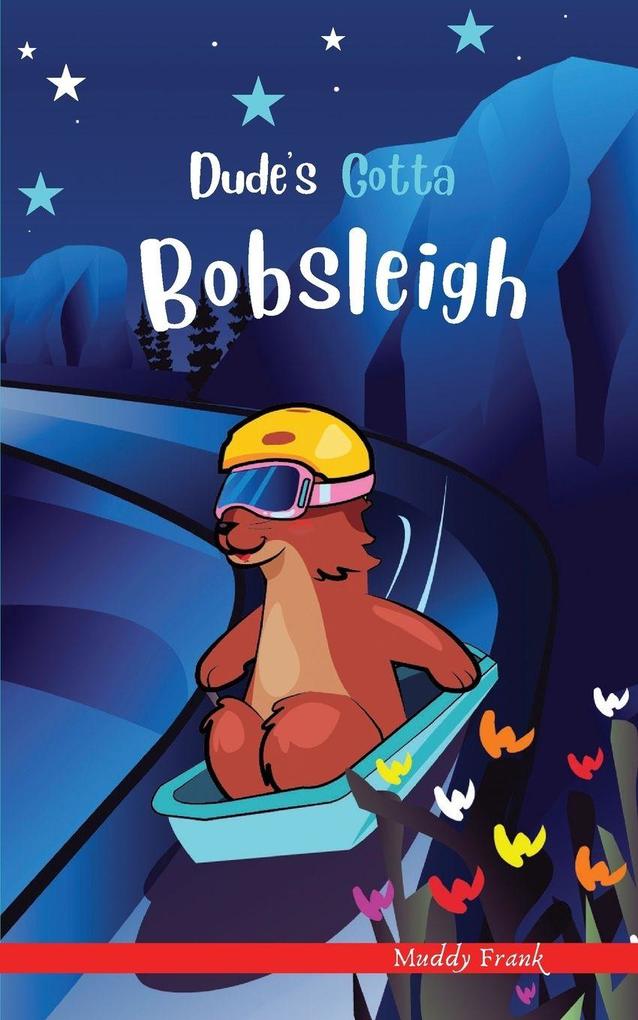 Dude's Gotta Bobsleigh