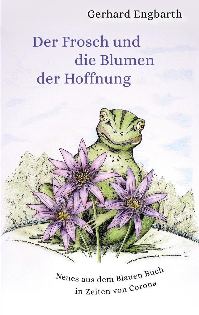 Der Frosch und die Blumen der Hoffnung - Gerhard Engbarth