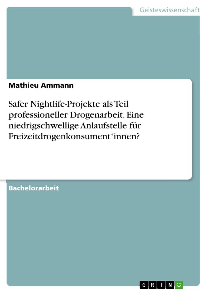 Safer Nightlife-Projekte als Teil professioneller Drogenarbeit. Eine niedrigschwellige Anlaufstelle für Freizeitdrogenkonsument*innen? - Mathieu Ammann