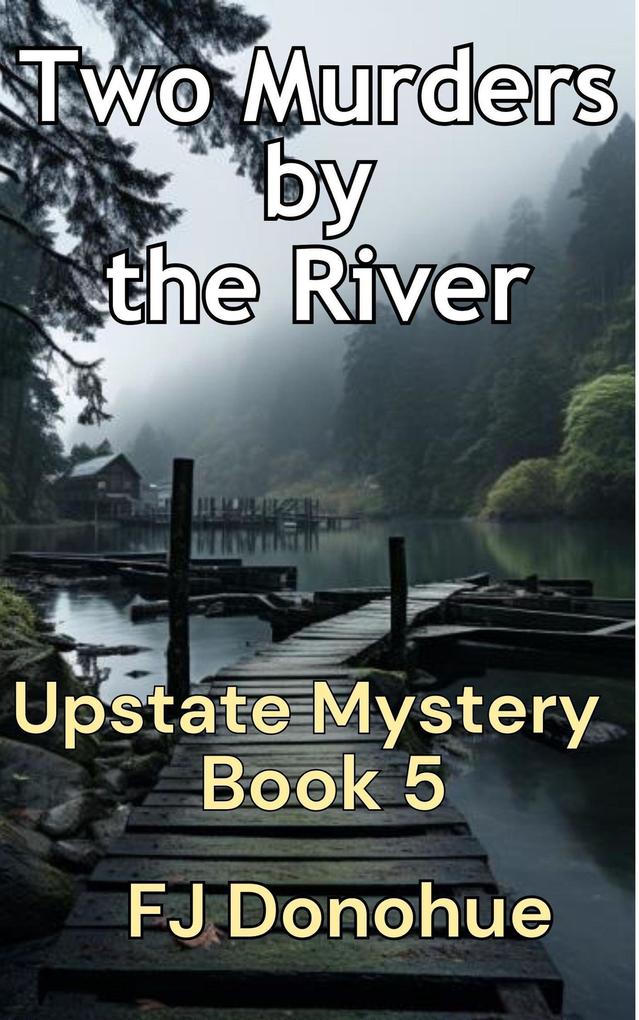Two Murders by the River (Upstate Mystery #5)
