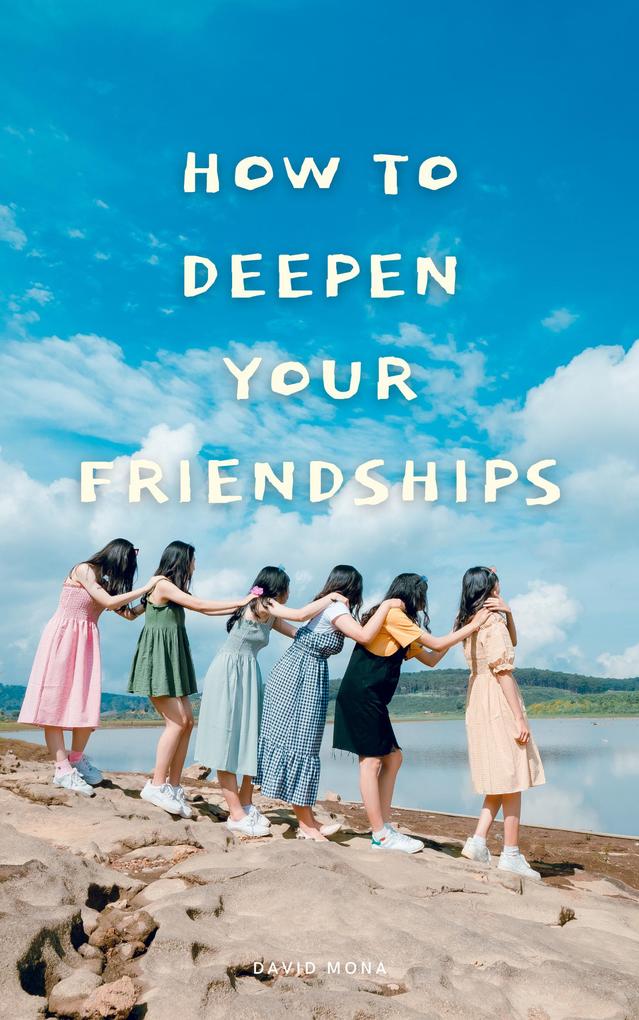 How To Deepen Your Friendships