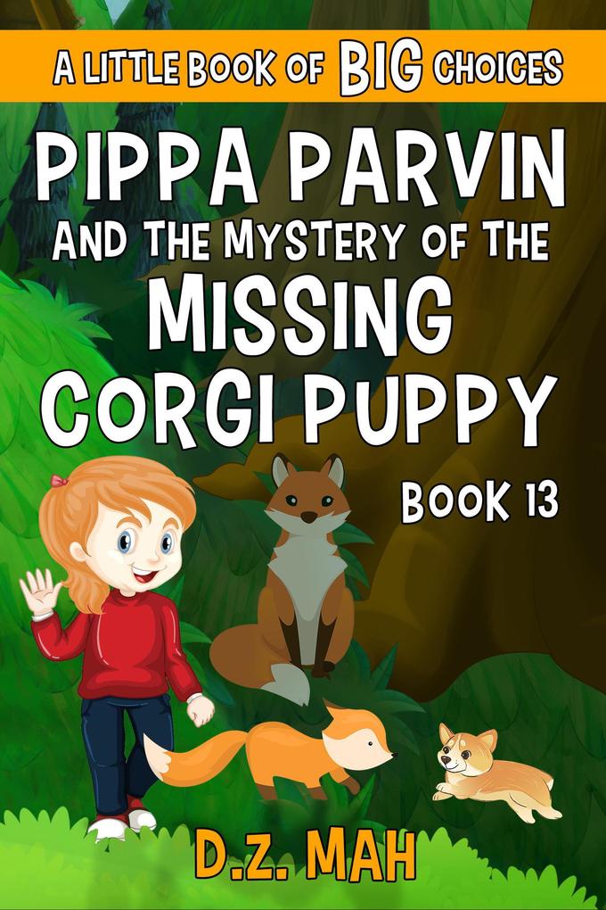Pippa Parvin and the Mystery of the Missing Corgi Puppy: A Little Book of BIG Choices (Pippa the Werefox #13)