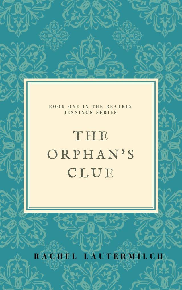 The Orphan‘s Clue (The Beatrix Jennings Series #1)