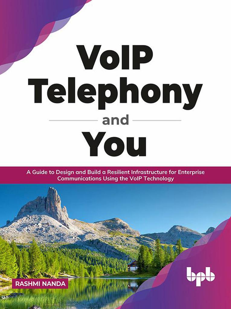 VoIP Telephony and You: A Guide to  and Build a Resilient Infrastructure for Enterprise Communications Using the VoIP Technology (English Edition)