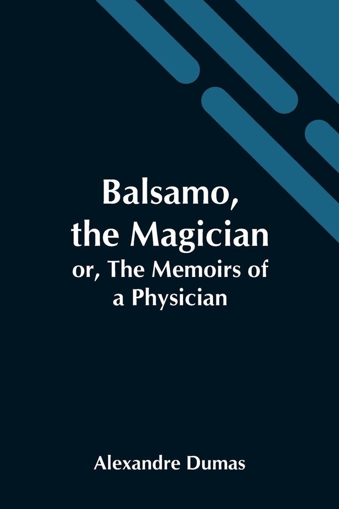 Balsamo The Magician; Or The Memoirs Of A Physician