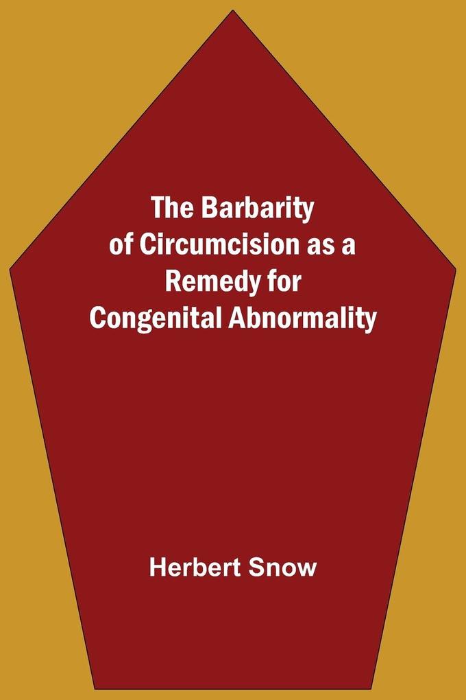 The Barbarity Of Circumcision As A Remedy For Congenital Abnormality