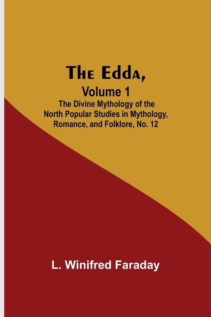 The Edda Volume 1; The Divine Mythology Of The North Popular Studies In Mythology Romance And Folklore No. 12