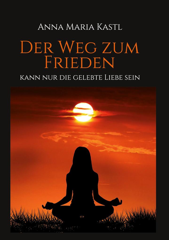 Image of Der Weg zum Frieden - kann nur die gelebte Liebe sein