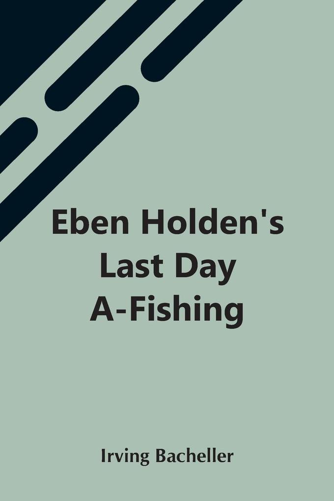 Eben Holden‘S Last Day A-Fishing