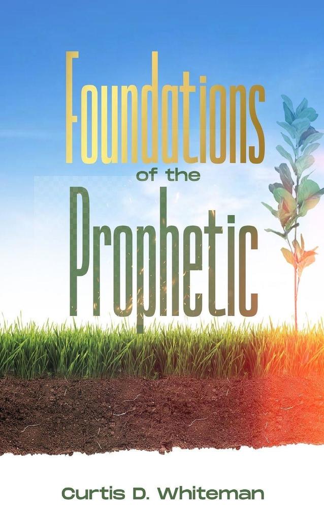 Foundations of the Prophetic (Volume 1)