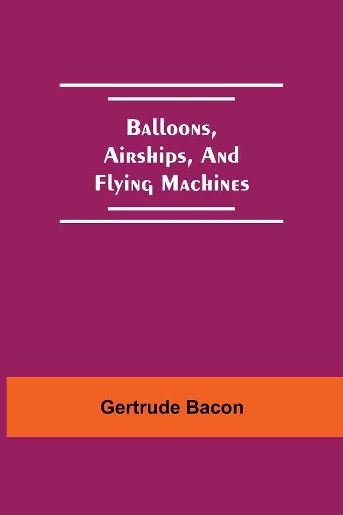 Balloons Airships And Flying Machines
