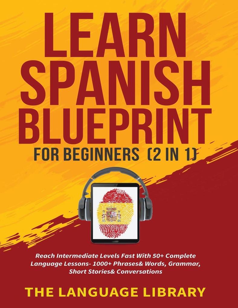 Learn Spanish Blueprint For Beginners (2 in 1)
