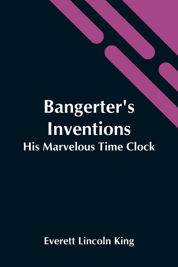 Bangerter‘S Inventions; His Marvelous Time Clock