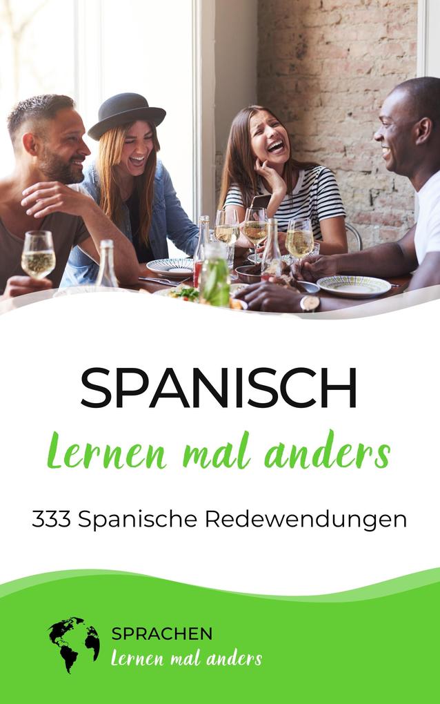 Spanisch lernen mal anders - 333 Spanische Redewendungen