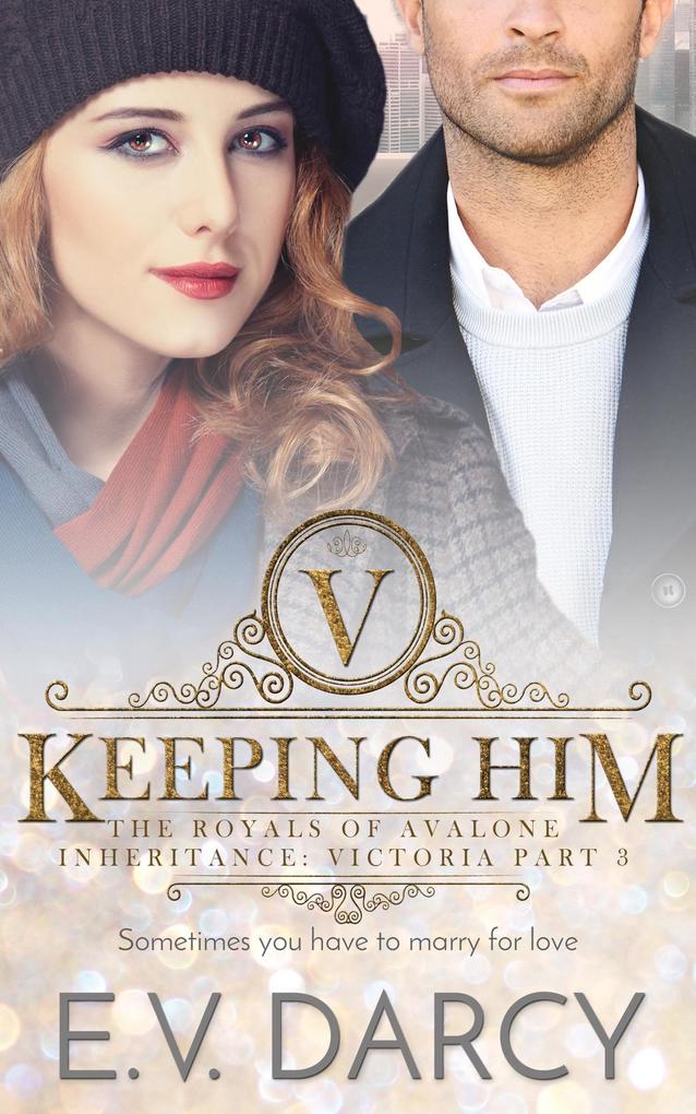 Keeping Him (The Royals of Avalone #3)