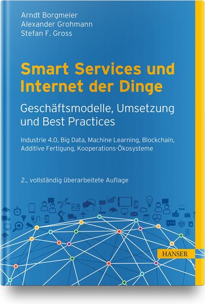 Smart Services und Internet der Dinge: Geschäftsmodelle Umsetzung und Best Practices
