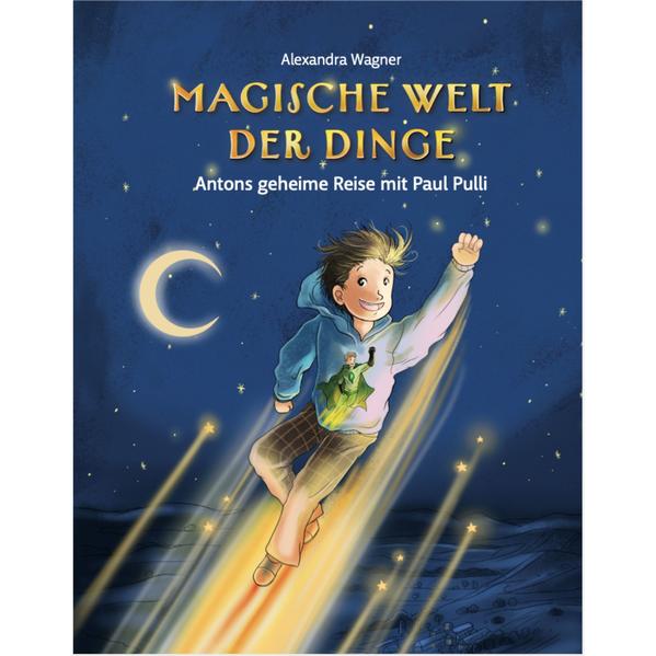 Image of Magische Welt Der Dinge (1) Antons Geheime Reise Mit Paul Pulli - Alexandra Wagner, Gebunden