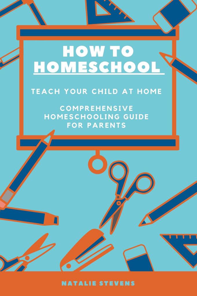 How to Homeschool Teach Your Child at Home | Comprehensive Homeschooling Guide For Parents