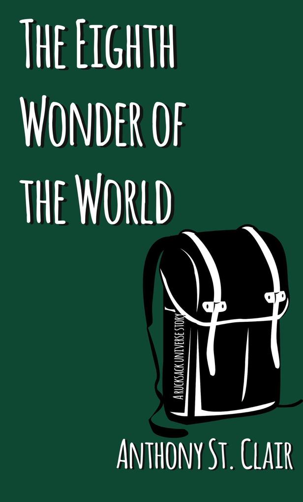 The Eighth Wonder of the World: A Rucksack Universe Story