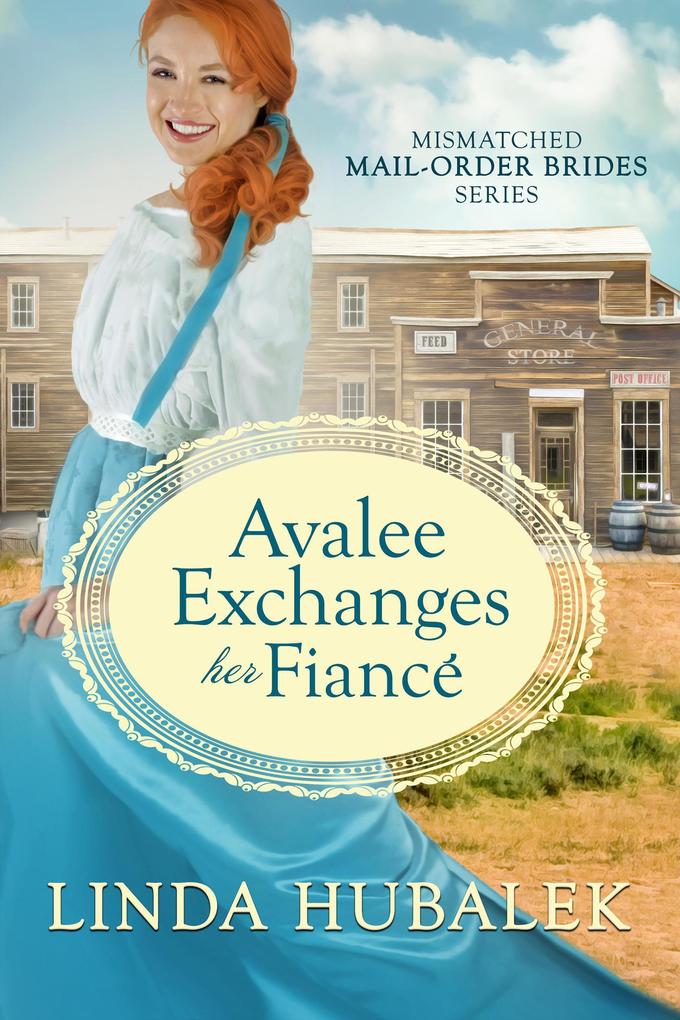 Avalee Exchanges her Fiancé (The Mismatched Mail-Order Brides #3)